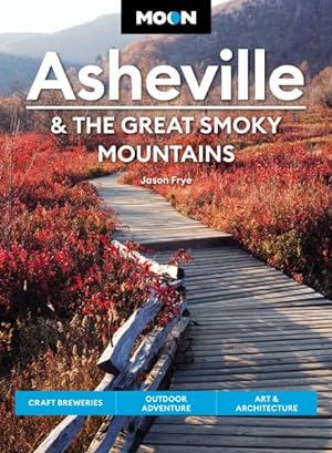 Seller image for Moon Asheville & The Great Smoky Mountains : Craft Breweries, Outdoor Adventure, Art & Architecture for sale by GreatBookPrices