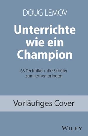 Seller image for Unterrichte Wie Ein Champion : 63 Techniken, Die Schüler Zum Lernen Bringen. Teach Like a Champion - Deutschsprachige Ausgabe -Language: german for sale by GreatBookPricesUK