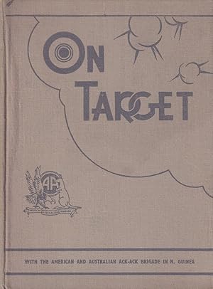 On Target. With the American and Australian Anti-Aircraft Brigade in New Guinea.