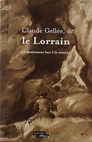 Seller image for CLAUDE GELLEE, DIT LE LORRAIN - CARNET DE L'EXPOSITION: LE DESSINATEUR FACE A LA NATURE for sale by Antiquariat Buchhandel Daniel Viertel