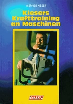 Seller image for Kiesers Krafttraining an Maschinen Werner Kieser for sale by Antiquariat Buchhandel Daniel Viertel