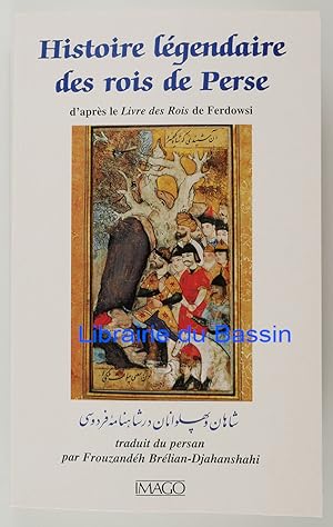 Image du vendeur pour Histoire lgendaire des rois de Perse d'aprs le Livre des Rois de Ferdowsi mis en vente par Librairie du Bassin