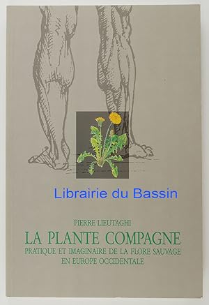 Image du vendeur pour La plante compagne Pratique et imaginaire de la flore sauvage en Europe occidentale mis en vente par Librairie du Bassin