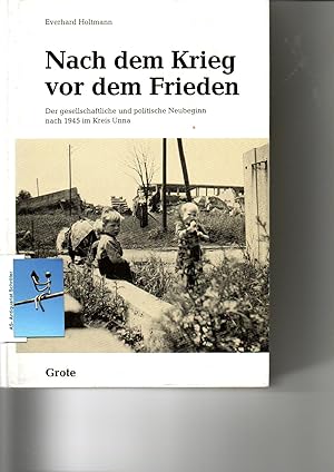 Nach dem Krieg vor dem Frieden. Der gesellschaftliche und politische Neubeginn nach 1945 im Kreis...