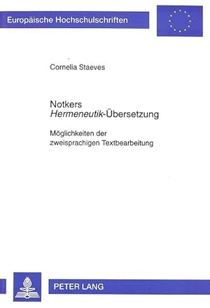 Notkers Hermeneutik-Übersetzung: Möglichkeiten der zweisprachigen Textbearbeitung. Europäische Ho...