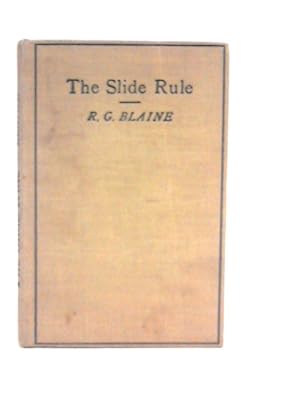 Seller image for The Slide Rule As An Aid In Calculation, With A Short Description Of Some Other Labour-saving Methods Employed By The Modern Calculator. With Numerous Examples Worked Out for sale by World of Rare Books