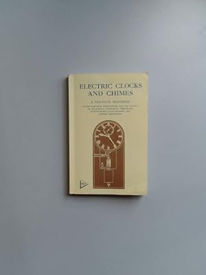 Bild des Verkufers fr Electric Clocks and Chimes. A Practical Handbook. Giving complete Instructions for the Making of Successful Electrical Timepieces, Synchronised Clock Systems, and Chiming Mechanism. zum Verkauf von Wissenschaftliches Antiquariat Zorn