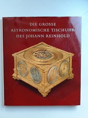 Bild des Verkufers fr Die Grosse (Groe) Astronomische Tischuhr des Johann Reinhold. Augsburg, 1581 bis 1592. zum Verkauf von Wissenschaftliches Antiquariat Zorn