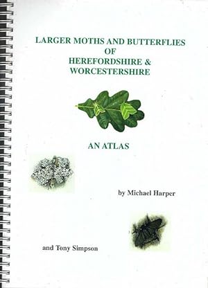 The Larger Moths and Butterflies of Herefordshire & Worcestershire. An Atlas.