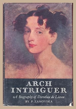 Arch Intriguer. A Biography Of Dorothea De Lieven