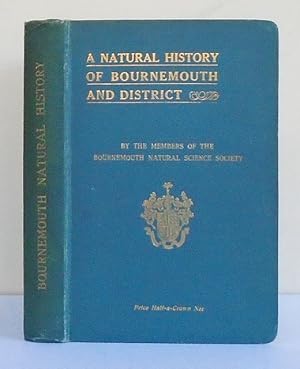 Bild des Verkufers fr A Natural History of Bournemouth and District, including Archaeology, Topography, Municipal Government, Climate, Education, Fauna, Flora and Geology. zum Verkauf von C. Arden (Bookseller) ABA