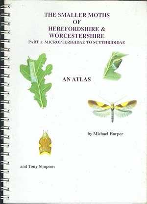 The Smaller Moths of Herefordshire & Worcestershire. Part 1. Micropterigidae to Scythrididae. Par...