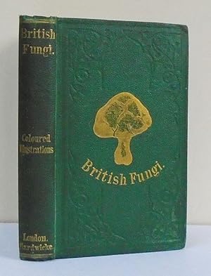 A Plain and Easy Account of British Fungi: With descriptions of the esculent and poisonous specie...