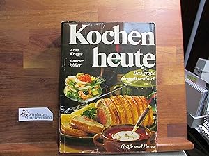Kochen heute : Feinschmeckers großes Grundkochbuch. Arne Krüger ; Annette Wolter