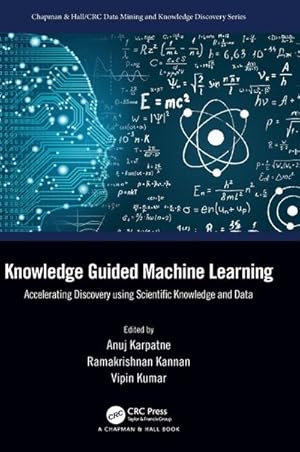 Seller image for Knowledge Guided Machine Learning : Accelerating Discovery using Scientific Knowledge and Data for sale by AHA-BUCH GmbH