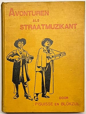 Avonturen als straatmuzikant door pisuisse en blokzijl, derde druk, Amsterdam Becht 1908.