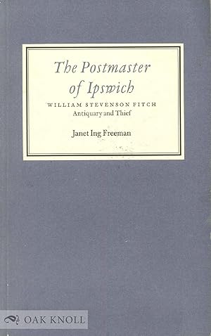 Seller image for POSTMASTER OF IPSWICH, WILLIAM STEVENSON FITCH, ANTIQUARY AND THIEF.|THE for sale by Oak Knoll Books, ABAA, ILAB