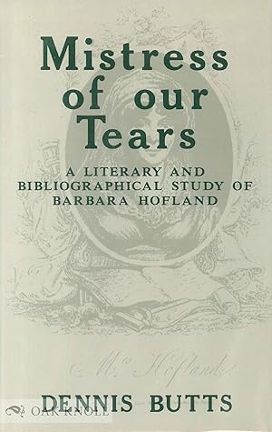 Seller image for MISTRESS OF OUR TEARS, A LITERARY AND BIBLIOGRAPHICAL STUDY OF BARBARA HOFLAND for sale by Oak Knoll Books, ABAA, ILAB