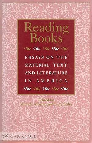 Immagine del venditore per READING BOOKS: ESSAYS ON THE MATERIAL TEXT AND LITERATURE IN AMERICA venduto da Oak Knoll Books, ABAA, ILAB