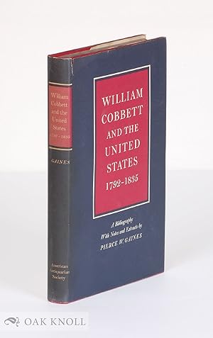 Image du vendeur pour WILLIAM COBBETT AND THE UNITED STATES, 1792-1835. A BIBLIOGRAPHY WITH NOTES AND EXTRACTS mis en vente par Oak Knoll Books, ABAA, ILAB