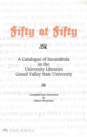 Seller image for FIFTY AT FIFTY: A CATALOGUE OF INCUNABULA IN THE UNIVERSITY LIBRARIES GRAND VALLEY STATE UNIVERSITY for sale by Oak Knoll Books, ABAA, ILAB