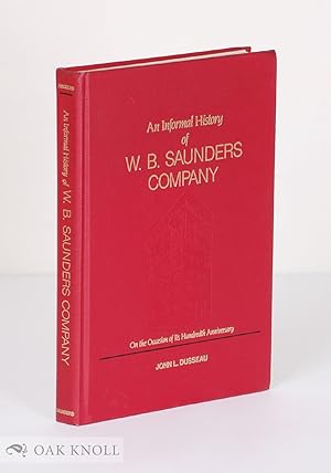 Image du vendeur pour INFORMAL HISTORY OF W.B. SAUNDERS COMPANY ON THE OCCASION OF ITS HUNDREDTH ANNIVERSARY mis en vente par Oak Knoll Books, ABAA, ILAB