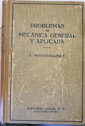 PROBLEMAS DE MECANICA GENERAL Y APLICADA. TOMO PRIMERO MECANICA GENERAL.