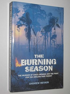 Seller image for The Burning Season : The Murder Of Chico Mendes and The Fight For The Amazon Rain Forest for sale by Manyhills Books