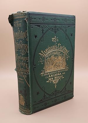 Seller image for The Marvellous [Marvelous] Country; Or, Three Years in Arizona and New Mexico, The Apaches' Home. Comprising a Description of This Wonderful Country, Its Immense Mineral Wealth, Its Magnificent Mountain Scenery, the Ruins of Ancient Towns and Cities Found Therein, with a Complete History of the Apache Tribe, and a Description of the Author's Guide, Cochise, the Great Apache War Chief. The Whole Interspersed with Strange Events and Adventures for sale by Ken Sanders Rare Books, ABAA