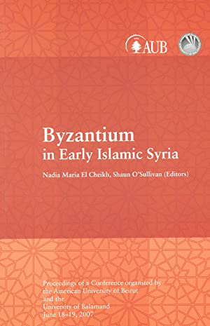 Seller image for Byzantium in early Islamic Syria : proceedings of a conference organized by the American University of Beirut and the University of Balamand, June 18-19, 2007 for sale by Joseph Burridge Books