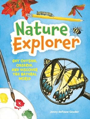 Seller image for Nature Explorer : Get Outside, Observe, and Discover the Natural World for sale by GreatBookPrices