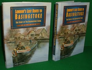 LONDON'S LOST ROUTE TO BASINGSTOKE , The Story of the Basingstoke Canal REVISED & Expanded Edition