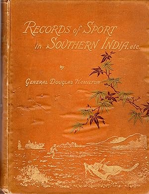 Records of Sport in Southern India: Chiefly on the Annamullay, Nielgherry and Pulney Mountains. A...