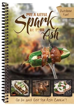 Bild des Verkufers fr Put a Little Spark in Your Ash - Campfire Cooking zum Verkauf von Reliant Bookstore