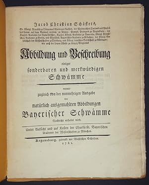 Bild des Verkufers fr Abbildung und Beschreibung einiger sonderbarer und merkwrdigen Schwmme womit zugleich von der nunmehrigen Ausgabe der natrlich ausgemahlten Abbildungen Bayerischer Schwmme Nachricht ertheilet wird. zum Verkauf von Altstadt Antiquariat M. Weiers