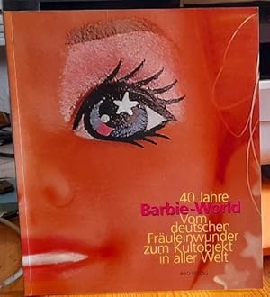 40 Jahre Barbie-World (Vom deutschen FRäuleinwunder zum Kultobjekt in aller Welt)