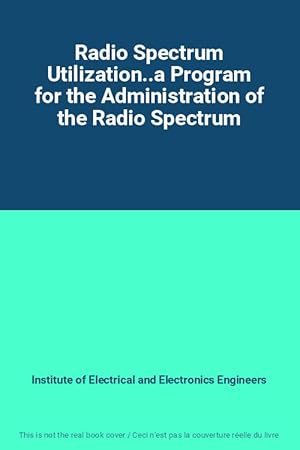 Bild des Verkufers fr Radio Spectrum Utilization.a Program for the Administration of the Radio Spectrum zum Verkauf von Ammareal