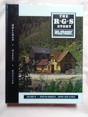 THE R.G.S. STORY, RIO GRANDE SOUTHERN, VOLUME IV; OVER THE BRIDGES. OPHIR LOOP TO RICO