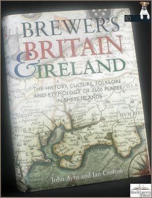 Brewer's Britain and Ireland: The History, Culture, Folklore and Etymology of 7500 Places in Thes...