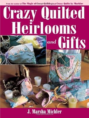 Bild des Verkufers fr Crazy Quilted Heirlooms and Gifts zum Verkauf von Reliant Bookstore