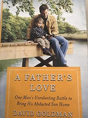 Seller image for A Father's Love: One Man's Unrelenting Battle to Bring His Abducted Son Home for sale by Reliant Bookstore