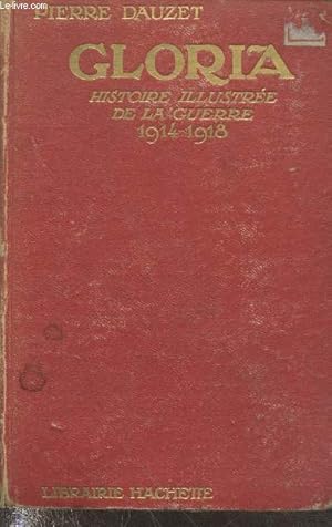 Seller image for Gloria - Histoire illustre de la guerre 1914-1918 (2me dition) for sale by Le-Livre