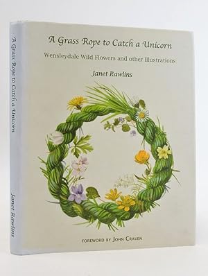 Seller image for A GRASS ROPE TO CATCH A UNICORN: WENSLEYDALE WILD FLOWERS AND OTHER ILLUSTRATIONS for sale by Stella & Rose's Books, PBFA