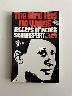 Imagen del vendedor de The Bird Has No Wings : Letters Of Peter Schwiefert a la venta por Jon A Sewell