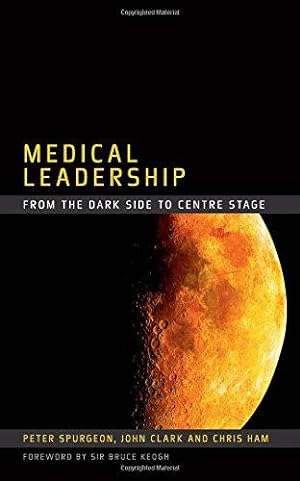 Bild des Verkufers fr Medical Leadership: From the Dark Side to Centre Stage zum Verkauf von WeBuyBooks