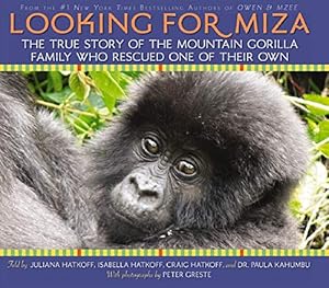 Bild des Verkufers fr Looking For Miza: The True Story of the Mountain Gorilla Family Who Rescued on of Their Own zum Verkauf von Reliant Bookstore