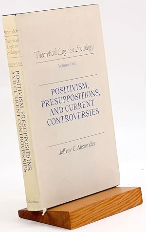 Imagen del vendedor de POSITIVISM, PRESUPPOSITIONS, AND CURRENT CONTROVERSIES [Theoretical Logic In Sociology, Vol. 1] a la venta por Arches Bookhouse