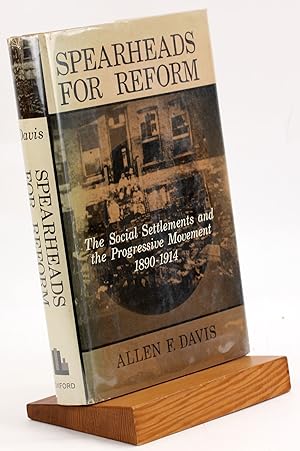 SPEARHEADS FOR REFORM The Social Settlements and the Progressive Movement 1890-1914 [The Urban Li...