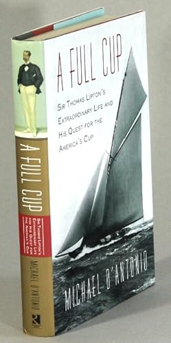 A full cup. Sir Thomas Lipton's extraordinary life and his quest for the America's Cup