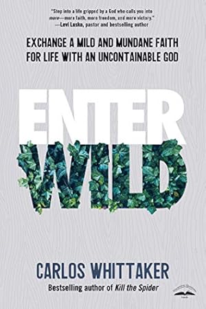 Seller image for Enter Wild: Exchange a Mild and Mundane Faith for Life with an Uncontainable God for sale by Reliant Bookstore